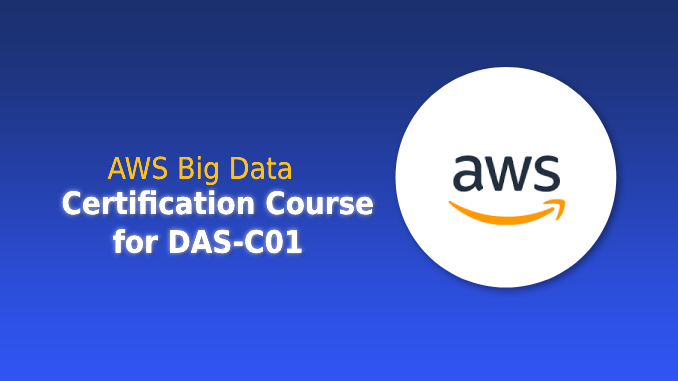 AWS Big Data Certification Course for DAS-C01