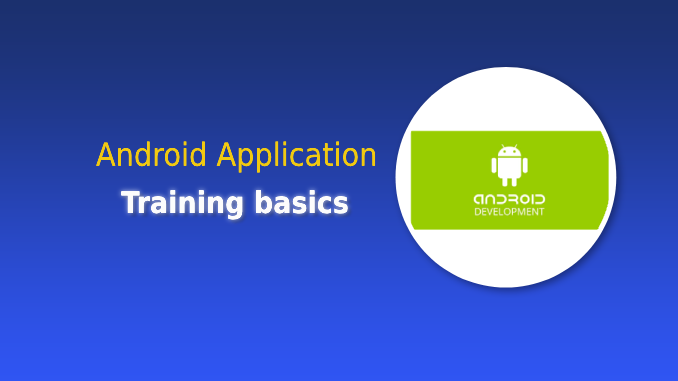 Android Application Training basics