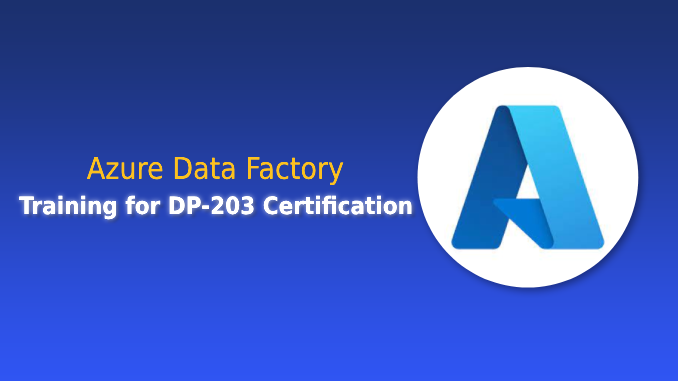 Azure Data Factory Training for DP-203 Certification