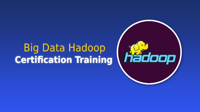 Big Data Hadoop Certification Training