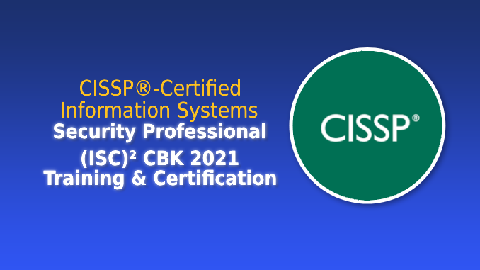 CISSP-Certified Information Systems Security Professional (ISC)² CBK 2021 Training & Certification