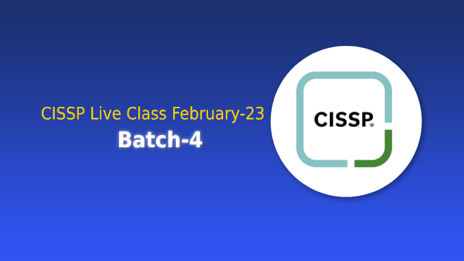 CISSP Live Class February-23 Batch-4