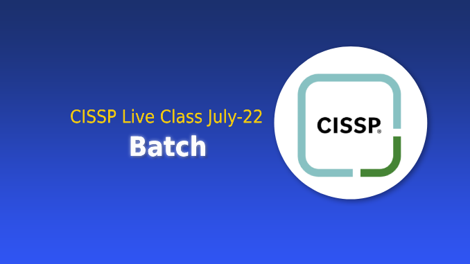 CISSP Live Class July-22 Batch