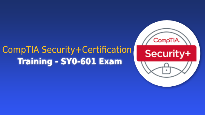 CompTIA Security+Certification Training - SY0-601 Exam