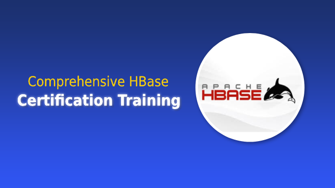 Comprehensive HBase Certification Training