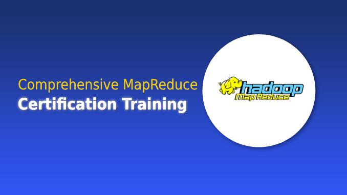 Comprehensive MapReduce Certification Training