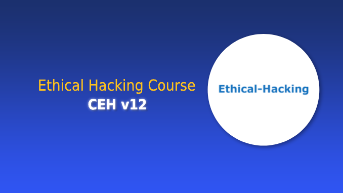 Certified Ethical Hacking Course – CEH v12