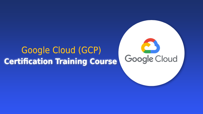 Google Cloud Platform (GCP) Certification Training Course