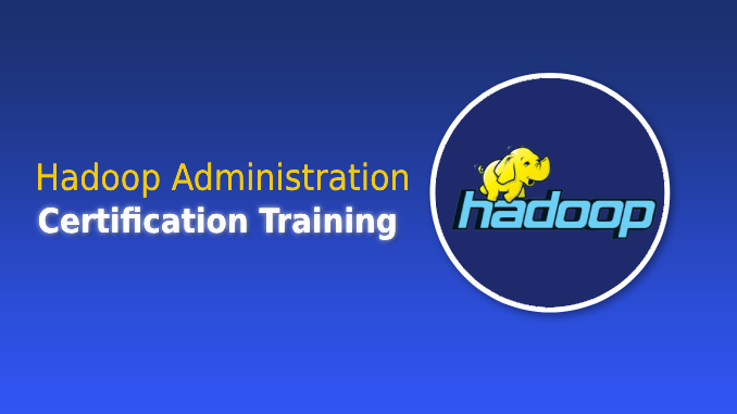 Hadoop Administration Certification Training