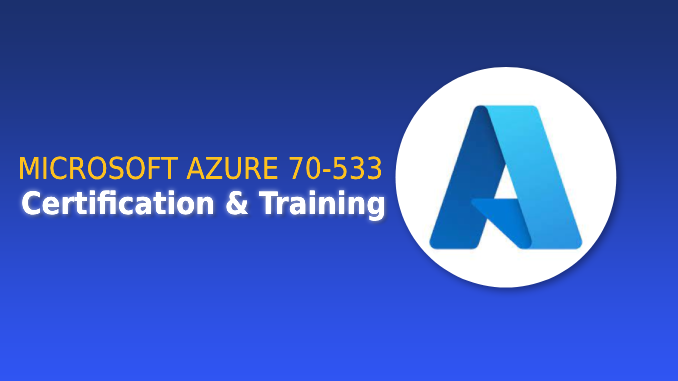 MICROSOFT AZURE 70-533 CERTIFICATION TRAINING