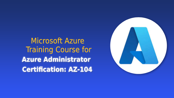 Microsoft Azure Training Course for Azure Administrator Certification: AZ-104