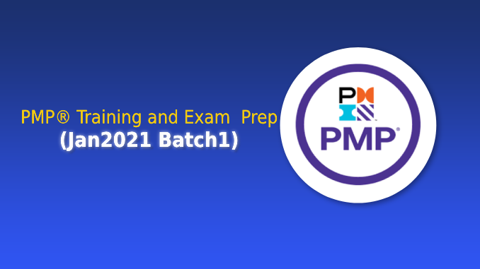 PMP® Training and Exam Prep – (Jan2021 Batch1)