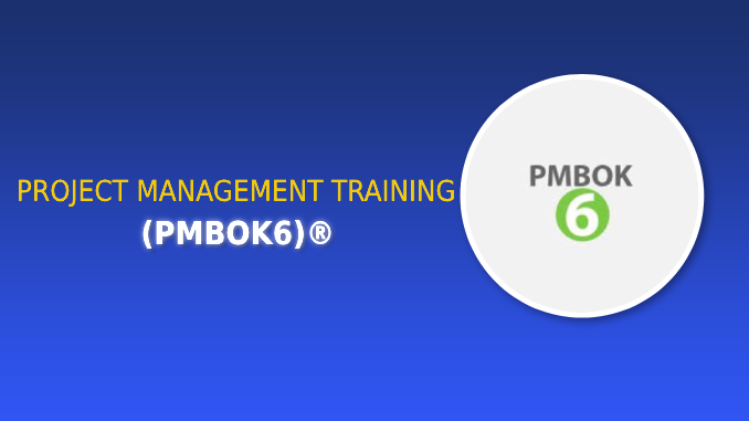 PROJECT MANAGEMENT TRAINING (PMBOK6)®