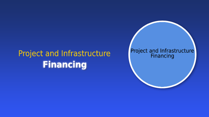 Project and Infrastructure Financing