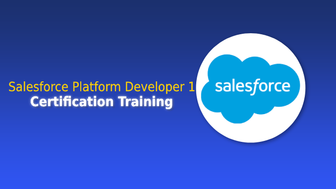 Salesforce Platform Developer 1 Certification Training