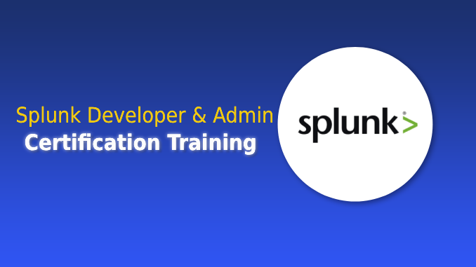 Splunk Developer & Admin Certification Training